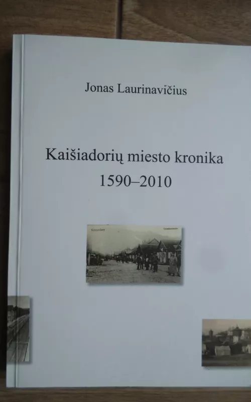 Kaišiadorių miesto kronika 1590-2010 - Jonas Laurinavičius, knyga 2