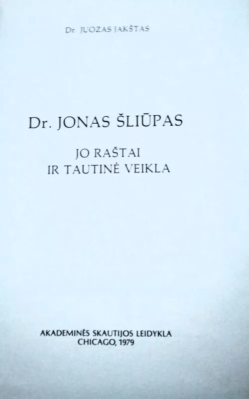Dr. Jonas Šliūpas jo raštai ir tautinė veikla - Juozas Jakštas, knyga 2