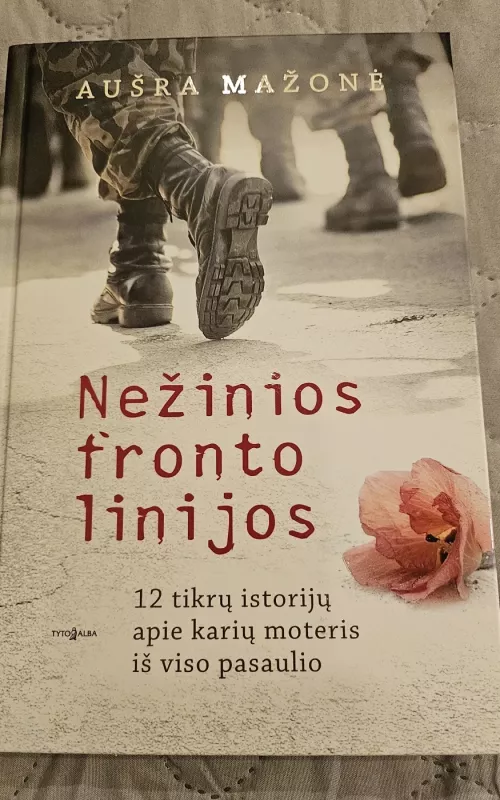 Nežinios fronto linijos. 12 tikrų istorijų apie karių moteris iš viso pasaulio - Aušra Mažonė, knyga 2