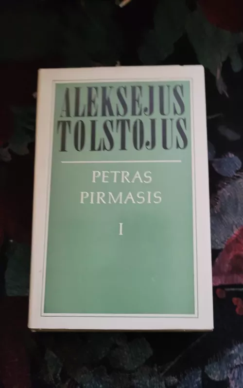 Petras Pirmasis. I d. - Aleksejus Tolstojus, knyga