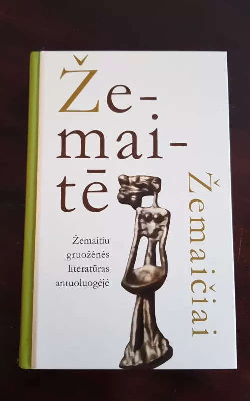 Žemaitē = Žemaičiai: žemaitiu gruožėnės literatūras antuoluogėjė - Autorių Kolektyvas, knyga