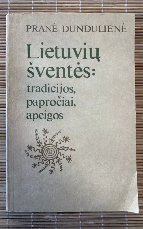Lietuvių šventės. tradicijos, papročiai, apeigos - Pranė Dundulienė, knyga