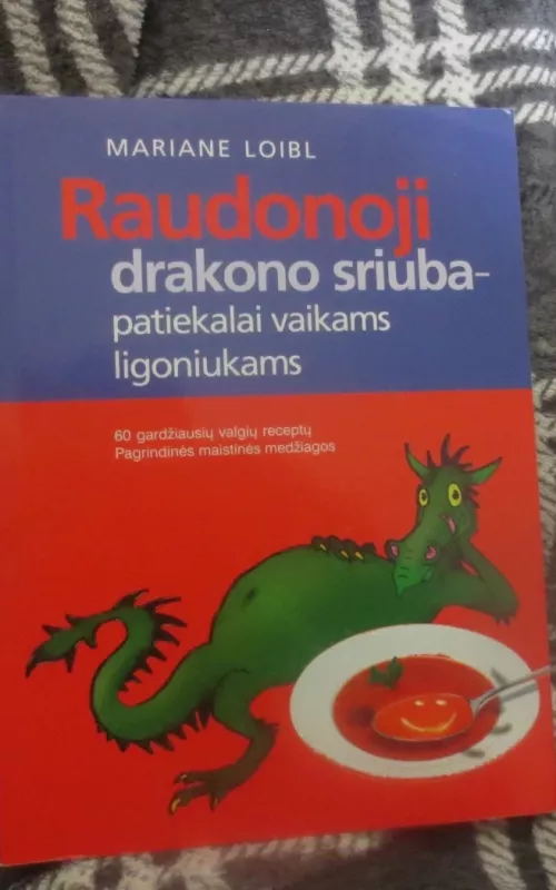 Raudonoji drakono sriuba - patiekalai vaikams ligoniukams - Mariane Loibl, knyga