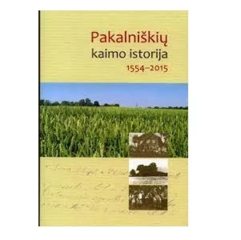 Pakalniškių kaimo istorija. 1954–2015 - Autorių Kolektyvas, knyga