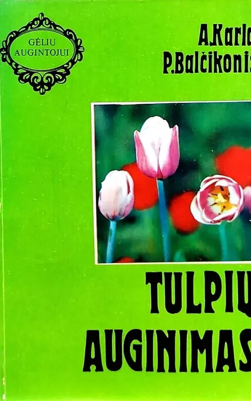 Tulpių auginimas - A. Karla, P.  Balčikonis, knyga