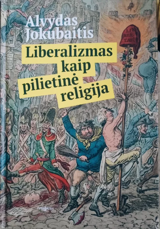 Liberalizmas kaip pilietinė religija - Alvydas Jokubaitis, knyga