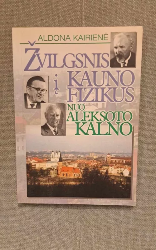 Žvilgsnis į Kauno fizikus nuo Aleksoto kalno - Aldona Kairienė, knyga