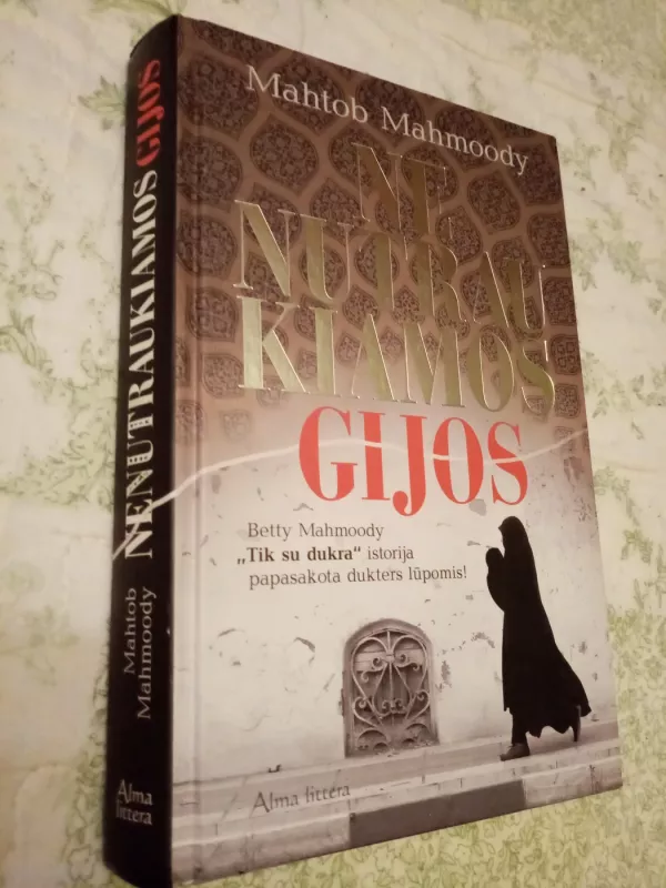 Nenutraukiamos gijos. Betty Mahmoody "Tik su dukra" istorija papasakota dukters - Mahmoody Mahtob, knyga 2