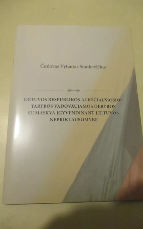 LR aukščiausiosios tarybos vadovaujamos derybos su Maskva įgyvendinant Lietuvos nepriklausomybę - Autorių Kolektyvas, knyga