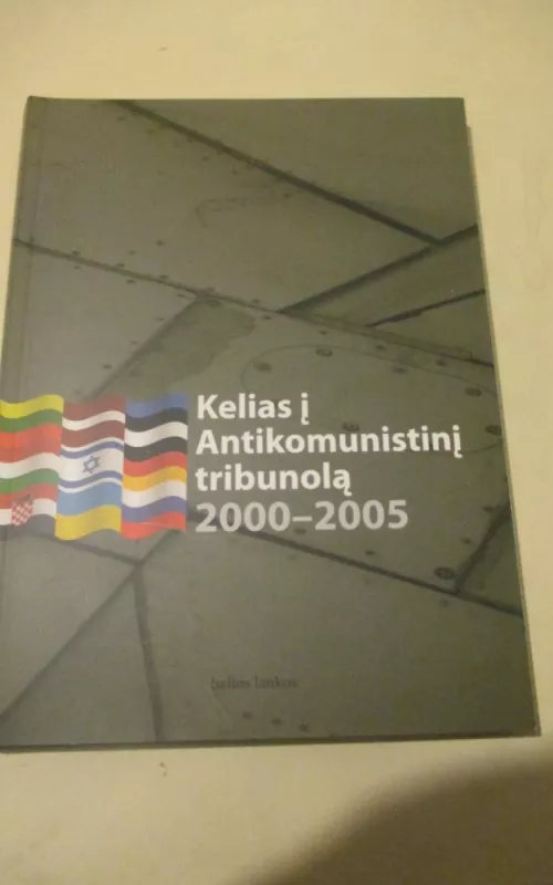 Kelias į Antikomunistinį tribunolą 2000-2005 - Arvydas Anušauskas, knyga 2