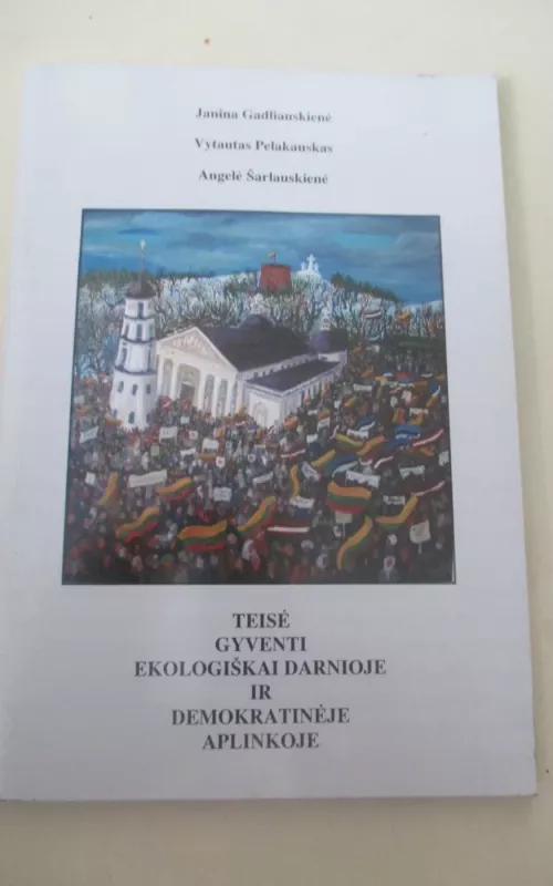 Teisė gyventi ekologiškai darnioje ir demokratinėje aplinkoje - Autorių Kolektyvas, knyga 2
