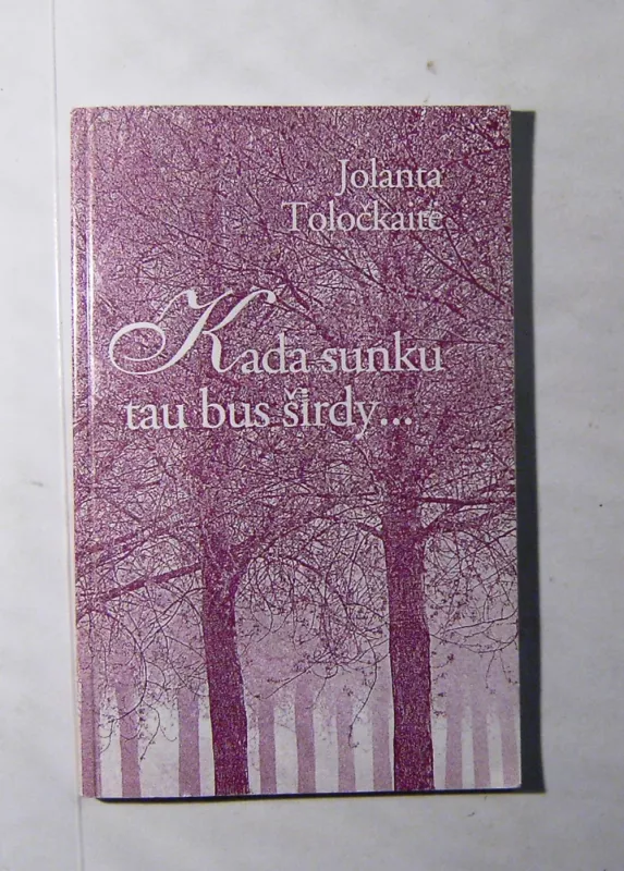Kada sunku tau bus širdy - Jolanta Toločkaitė, knyga 3