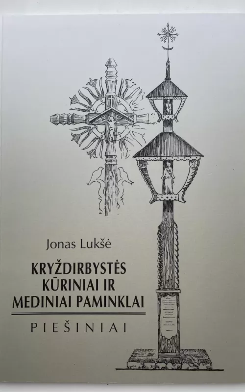 Kryždirbystės kūriniai ir mediniai paminklai: piešiniai - Jonas Lukšė, knyga
