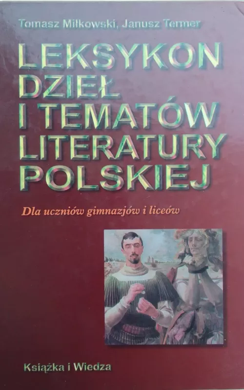 Leksykon dzieł i tematów literatury polskiej. Dla uczniów gimnazjów i liceów - Tomasz Miłkowski, Janusz Termer, knyga 2