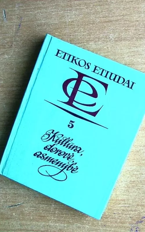 Etikos etiudai 5. Kultūra, dorovė, asmenybė - Autorių Kolektyvas, knyga