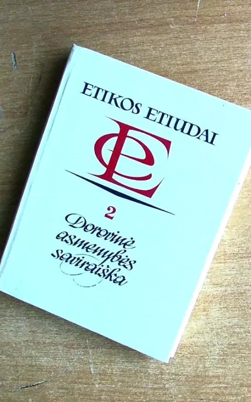 Etikos etiudai. Dorovinė asmenybės saviraiška - Autorių Kolektyvas, knyga