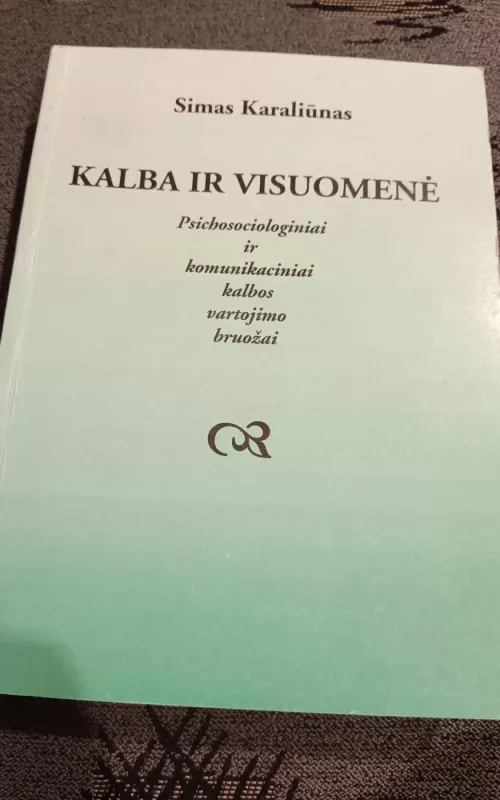 Kalba ir visuomenė: psichologiniai ir komunikaciniai kalbos vartojimo bruožai - Simas Karaliūnas, knyga