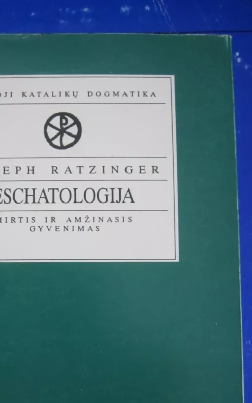 Eschatologija - Joseph Ratzinger, knyga 2