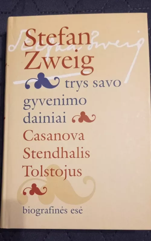 Trys savo gyvenimo dainiai. Casanova, Stendalis, Tolstojus - Stefan Zweig, knyga