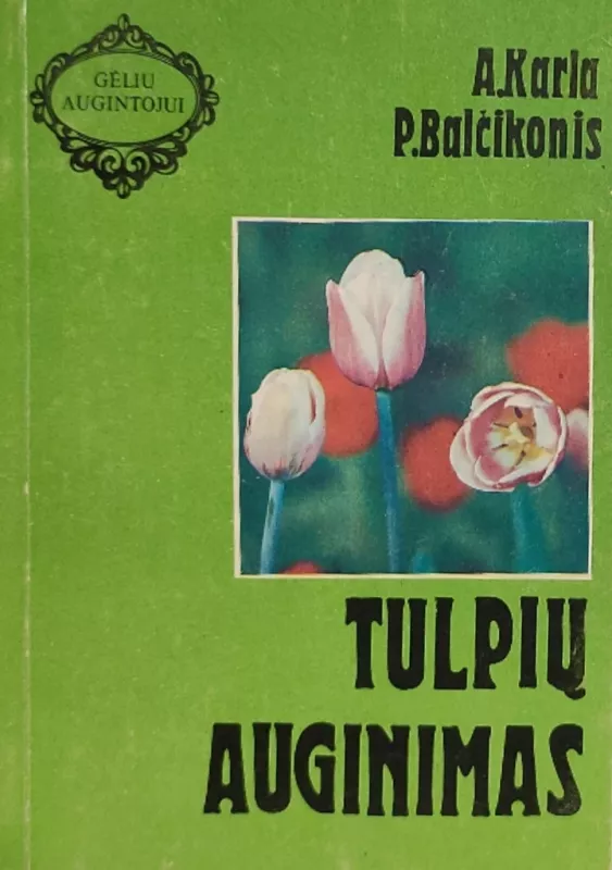 Tulpių auginimas - A. Karla, P.  Balčikonis, knyga 3