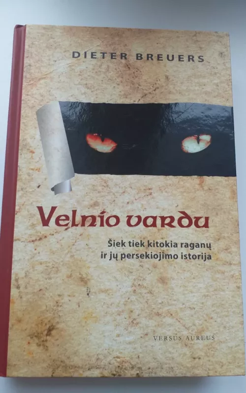 Velnio vardu: šiek tiek kitokia raganų ir jų persekiojimo istorija - Dieter Breuers, knyga