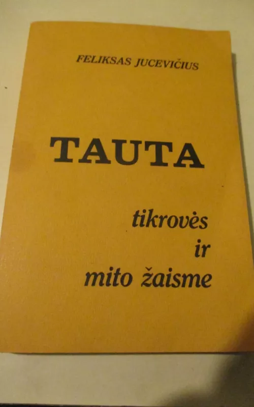 TAUTA TIKROVĖS IR MITO ŽAISME - Feliksas Jucevičius, knyga