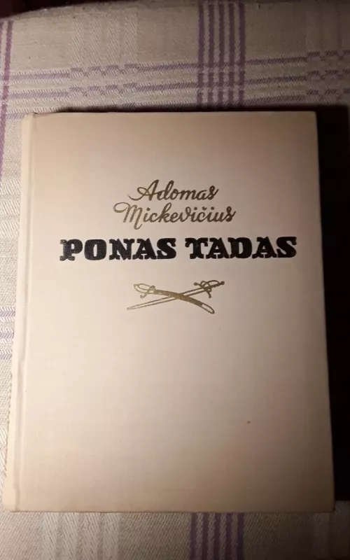 Ponas Tadas arba paskutinis antpuolis Lietuvoje - Adomas Mickevičius, knyga