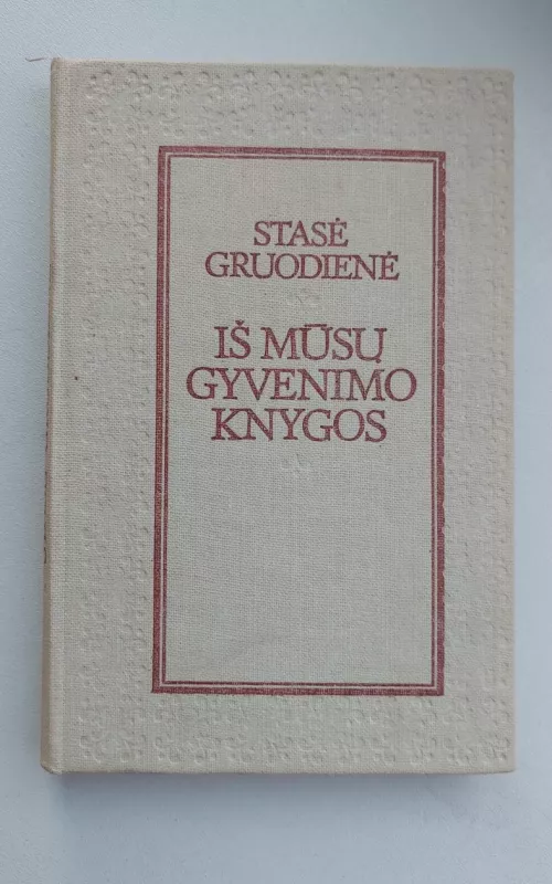 Iš mūsų gyvenimo knygos - Stasė Gruodienė, knyga