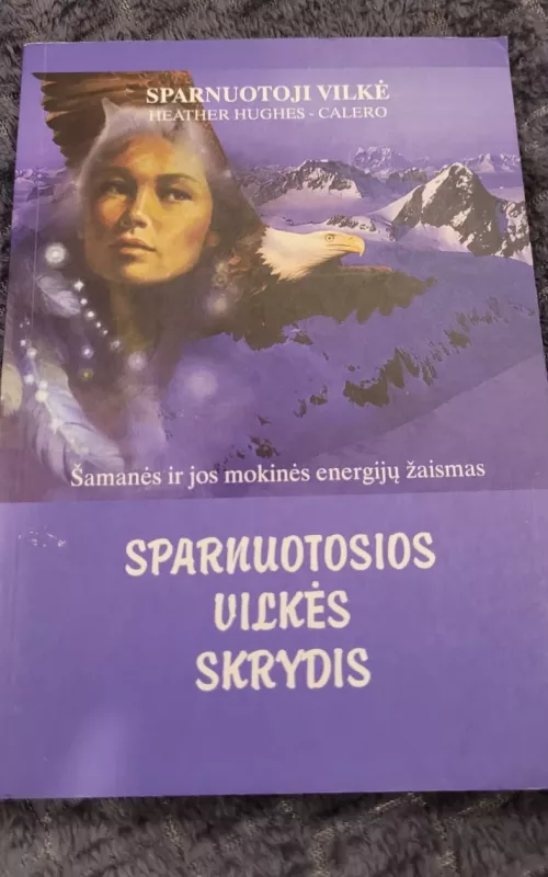 Sparnuotosios Vilkės skrydis: šamanės ir jos mokinių energijų žaismas - Heather Hughes-Calero, knyga