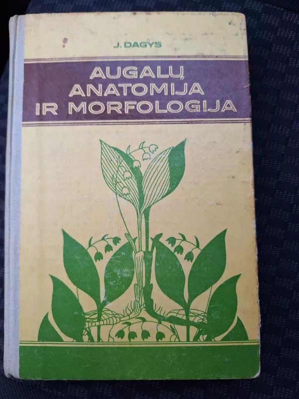 Augalų anatomija ir morfologija - Jonas Dagys, knyga 2
