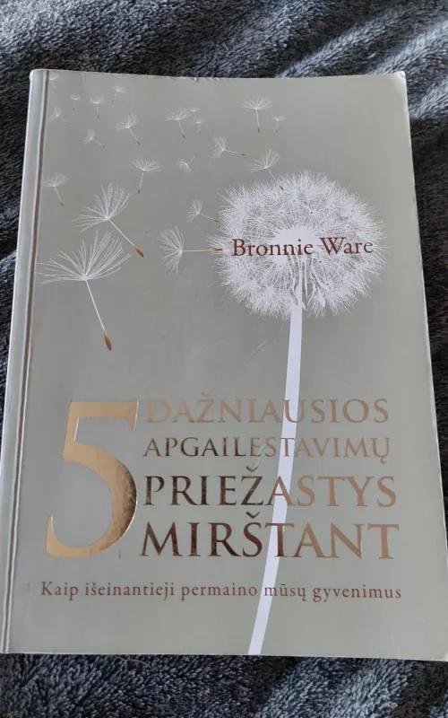 5 dažniausios apgailestavimo priežastys mirštant - Bronnie Ware, knyga