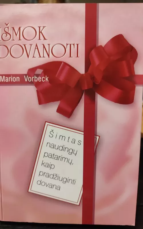 Išmok dovanoti: šimtas naudingų patarimų, kaip pradžiuginti dovana - Marion Vorbeck, knyga