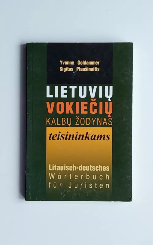 Lietuvių-vokiečių kalbų žodynas teisininkams. Litauisch-deutsches Wörterbuch für Juristen - Yvonne Goldammer, Sigitas  Plaušinaitis, knyga 2
