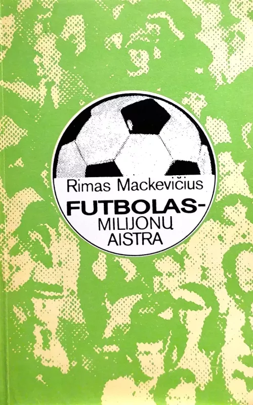 Futbolas-milijonų aistra - Rimas Mackevičius, knyga
