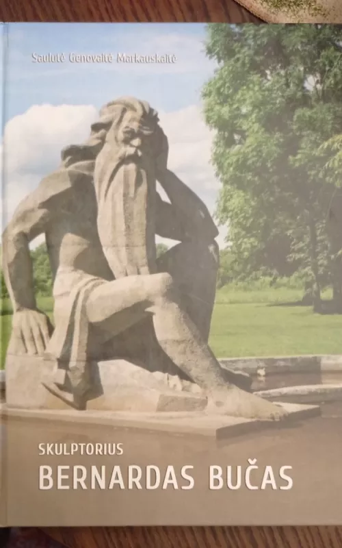 Skulptorius Bernardas Bučas - Saulutė Genovaitė Markauskaitė, knyga