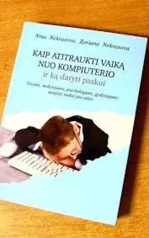 Kaip atitraukti vaiką nuo kompiuterio ir ką daryti paskui - Zariana Nekrasova, Nina  Nekrasova, knyga