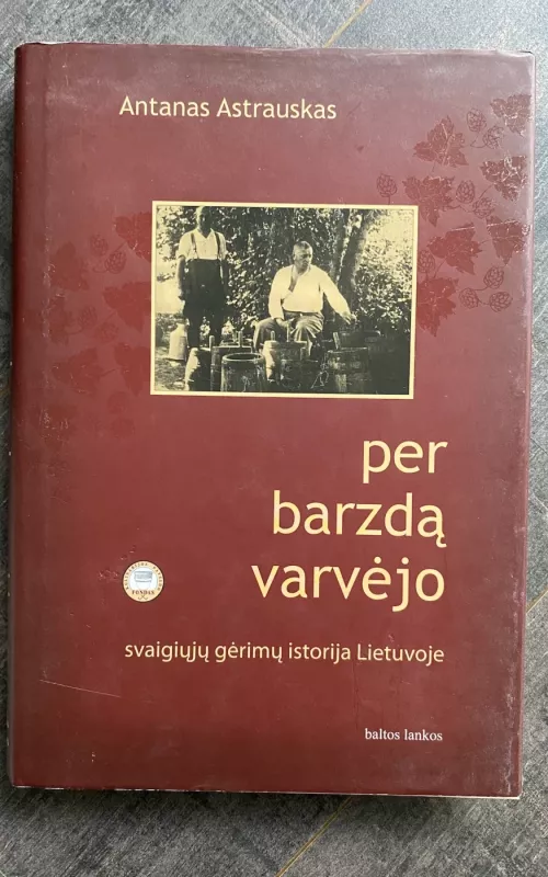 Per barzdą varvėjo, svaigiųjų gėrimų istorija Lietuvoje - Antanas Astrauskas, knyga