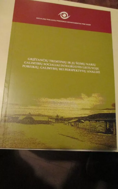 Grįžtančių tremtinių ir jų šeimų narių galimybių socialiai integruotis Lietuvoje poreikių, galimybių bei perspektyvų analizė - Autorių Kolektyvas, knyga 2