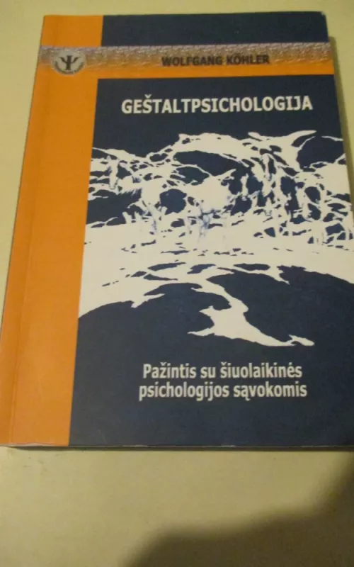 Geštaltpsichologija: pažintis su šiuolaikinės psichologijos sąvokomis - Wolfgang Kohler, knyga