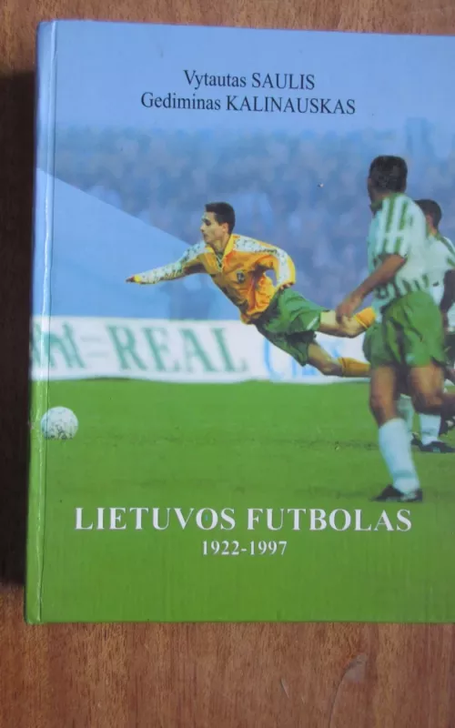 Lietuvos futbolas 1922-1997 - Gediminas Kalinauskas, knyga