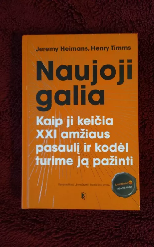 Naujoji galia: kaip ji keičia XXI amžiaus pasaulį ir kodėl turime ją pažinti - Jeremy Heimans, knyga 2