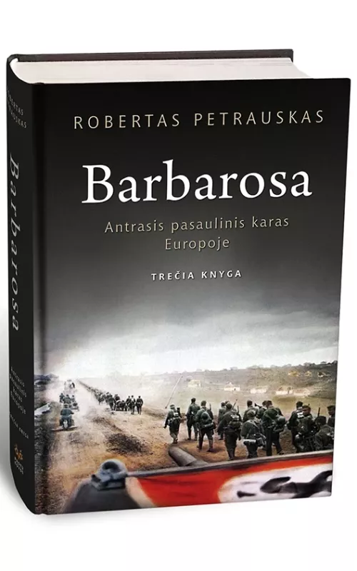 Barbarosa. Antrasis pasaulinis karas Europoje. Trečia knyga - Robertas Petrauskas, knyga