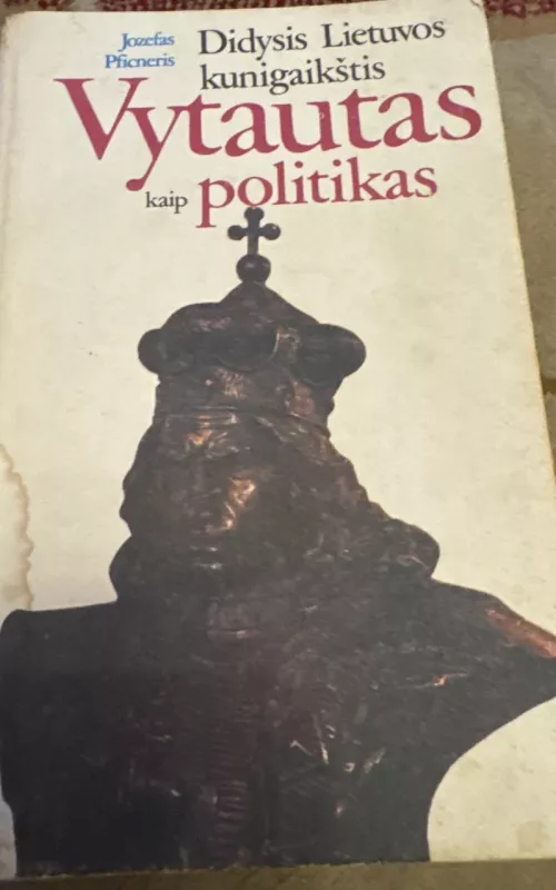 Didysis Lietuvos kunigaikštis Vytautas kaip politikas - Jozefas Pficneris, knyga 2