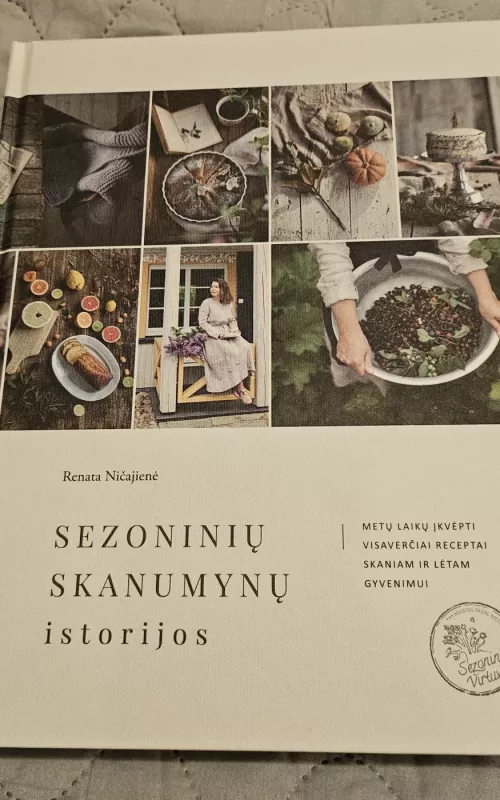 Sezoninių skanumynų istorijos. Metų laikų įkvėpti visaverčiai receptai skaniam ir lėtam gyvenimui - Renata Ničajienė, knyga 2