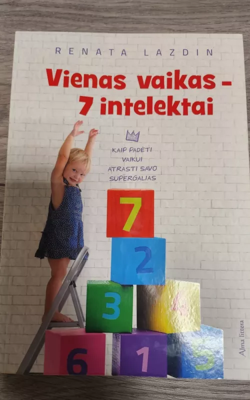 Vienas vaikas - 7 intelektai. Kaip padėti vaikui atrasti savo supergales - Renata Lazdin, knyga