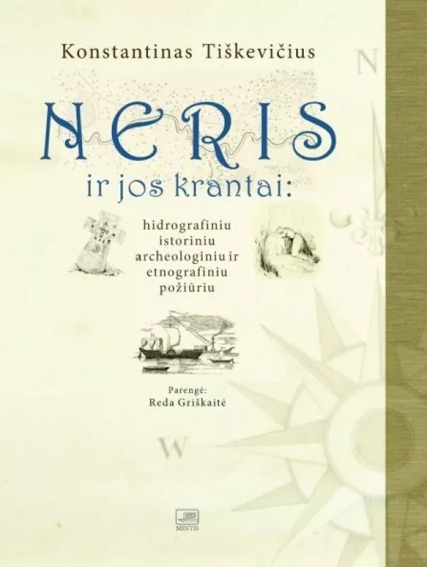 Neris ir jos krantai: hidrografiniu, istoriniu, archeologiniu ir etnografiniu požiūriu - Konstantinas Tiškevičius, knyga