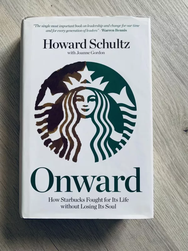 ONWARD HOW STARBUCKS FOUGHT FOR ITS LIFE WITHOUT LOSING ITS SOUL - Schultz Howard, knyga 2