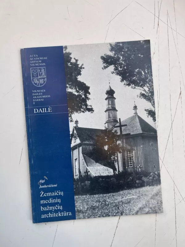 Žemaičių medinių bažnyčių architektūra - Algė Jankevičienė, knyga 3