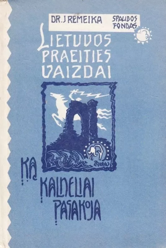 Lietuvos praeities vaizdai. Ką kalneliai pasakoja - Jonas Remeika, knyga