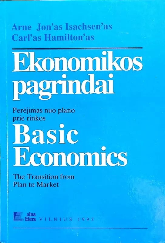 Ekonomikos pagrindai: perėjimas nuo plano prie rinkos / Basic Economics - Arne Jon Isachsen, Carl Hamilton, knyga